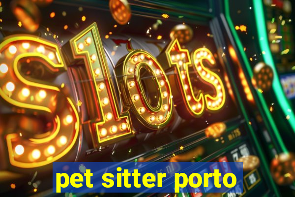 pet sitter porto