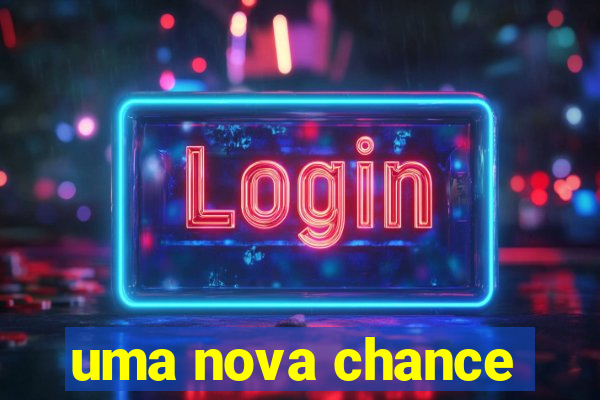 uma nova chance