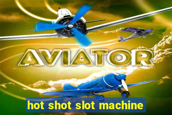 hot shot slot machine