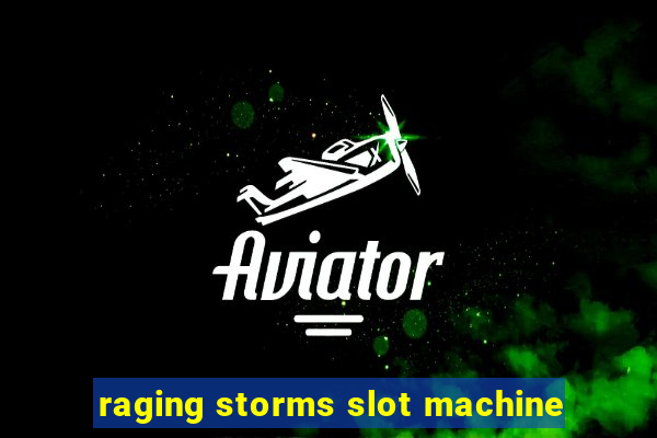 raging storms slot machine