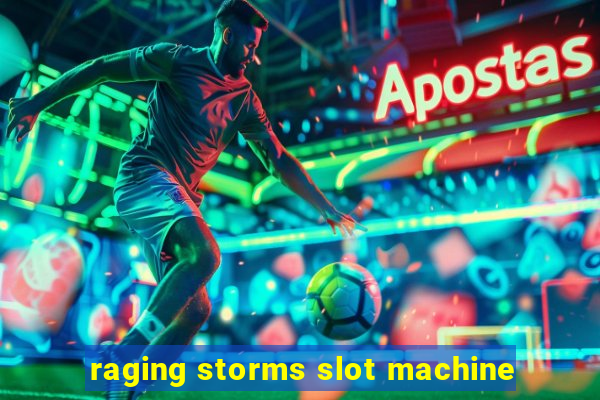 raging storms slot machine