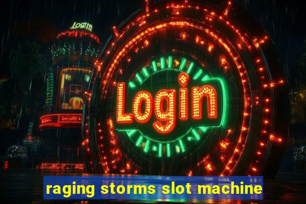 raging storms slot machine