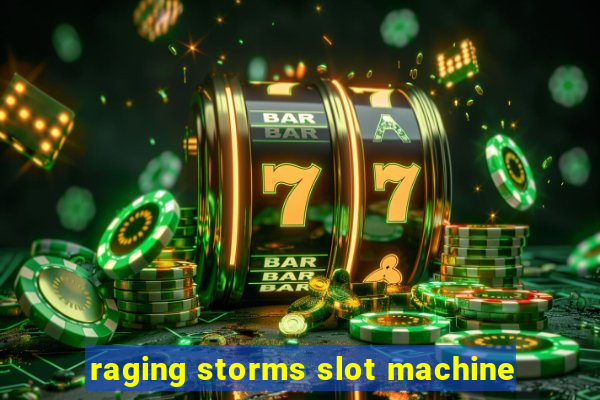 raging storms slot machine