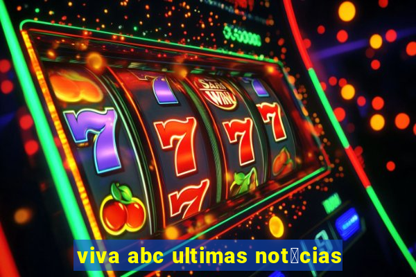 viva abc ultimas not铆cias