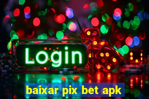 baixar pix bet apk