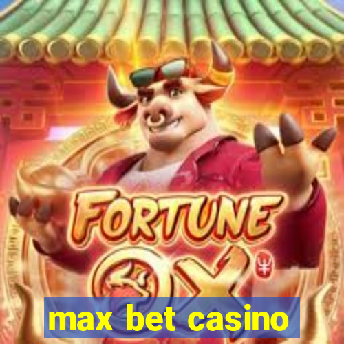 max bet casino