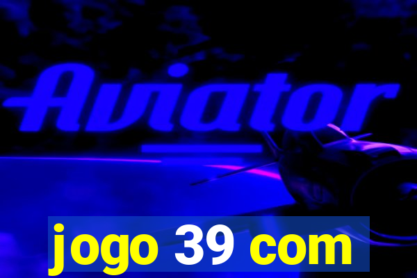 jogo 39 com