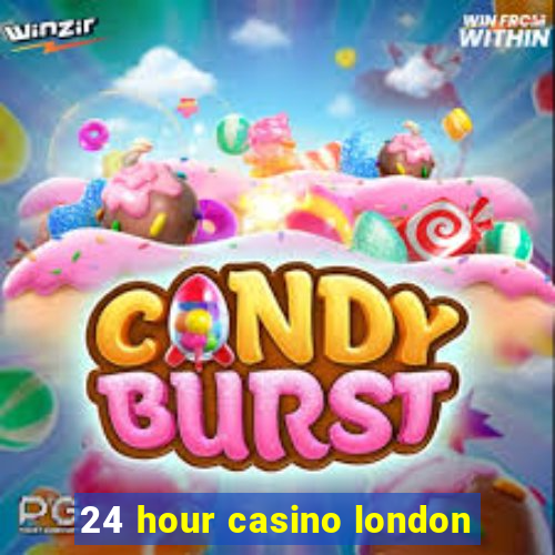 24 hour casino london