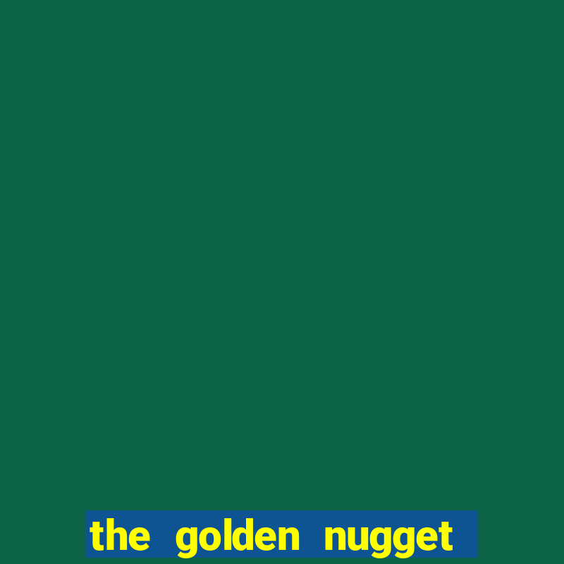 the golden nugget hotel and casino