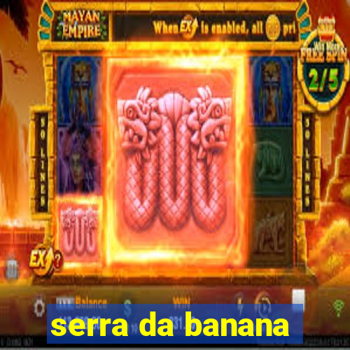 serra da banana