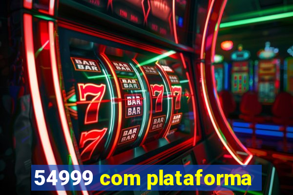 54999 com plataforma