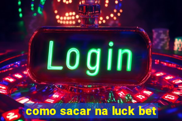 como sacar na luck bet