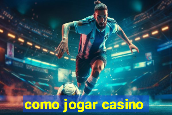 como jogar casino