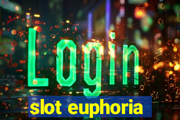 slot euphoria