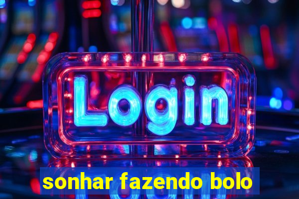 sonhar fazendo bolo