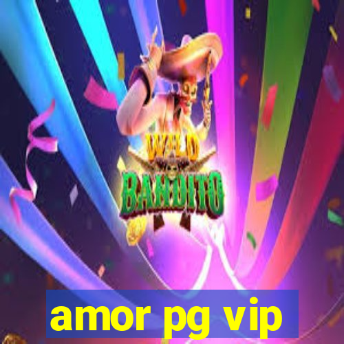 amor pg vip