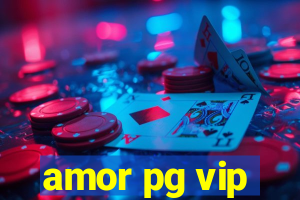 amor pg vip