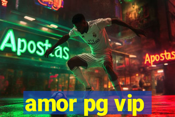 amor pg vip