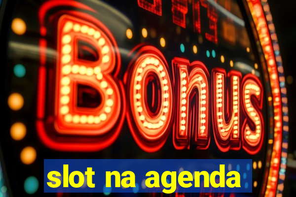 slot na agenda