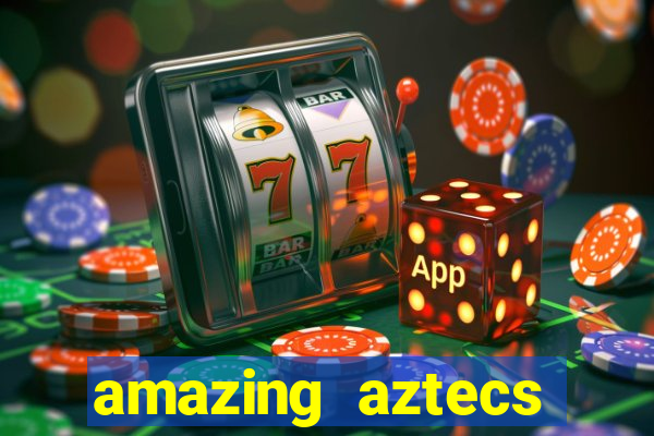 amazing aztecs casino slot