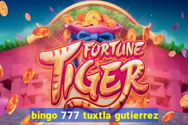 bingo 777 tuxtla gutierrez