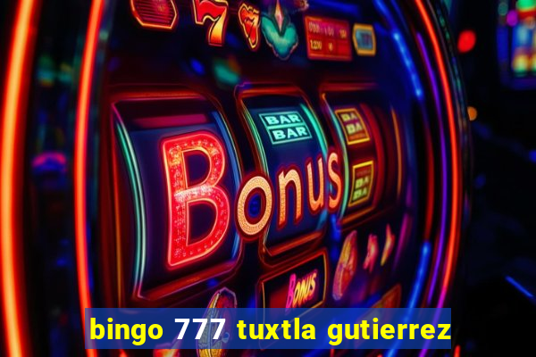 bingo 777 tuxtla gutierrez