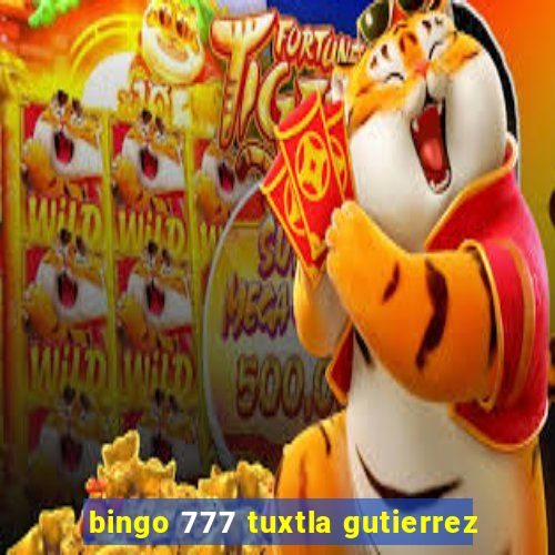 bingo 777 tuxtla gutierrez