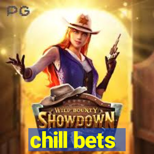 chill bets