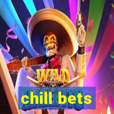 chill bets