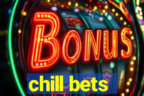 chill bets