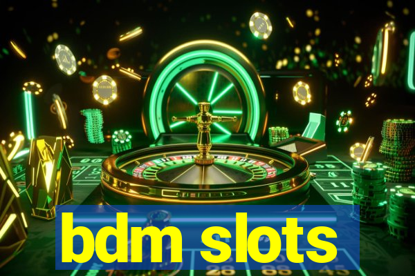 bdm slots