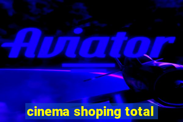 cinema shoping total