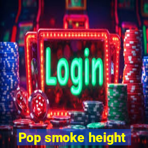 Pop smoke height