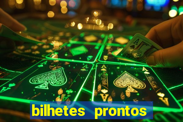 bilhetes prontos para hoje