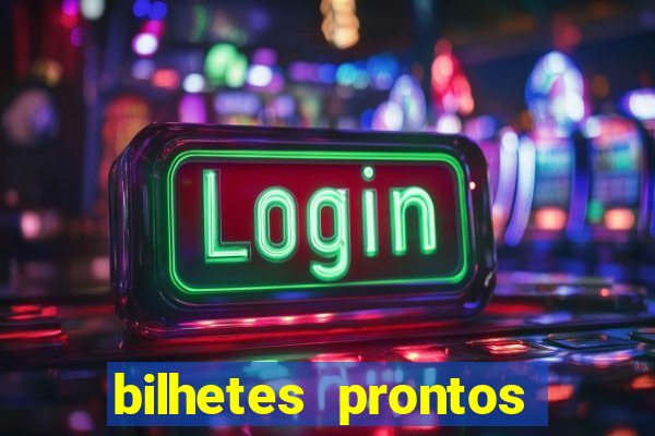 bilhetes prontos para hoje