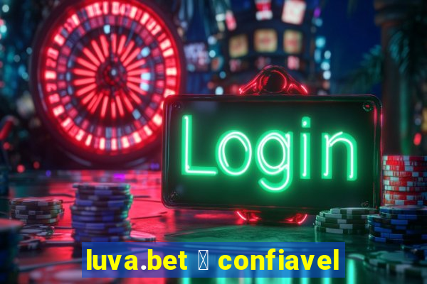 luva.bet 茅 confiavel