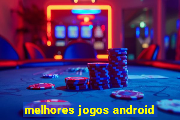 melhores jogos android