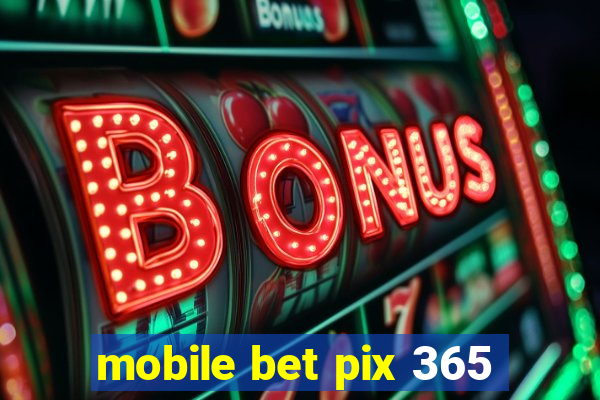 mobile bet pix 365