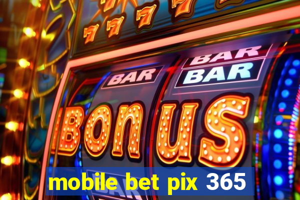 mobile bet pix 365