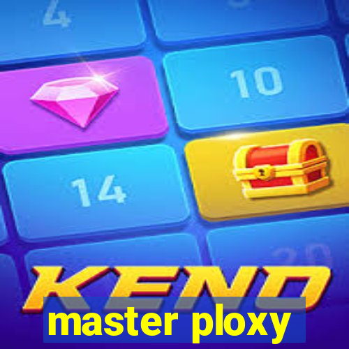 master ploxy