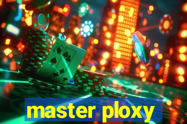 master ploxy