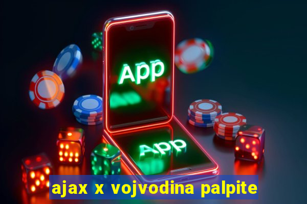 ajax x vojvodina palpite