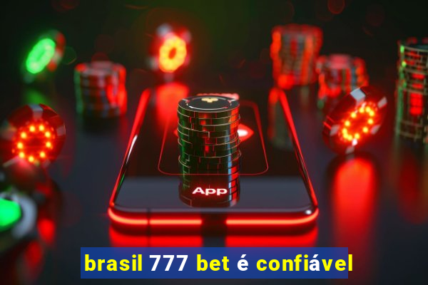 brasil 777 bet é confiável