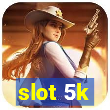 slot 5k