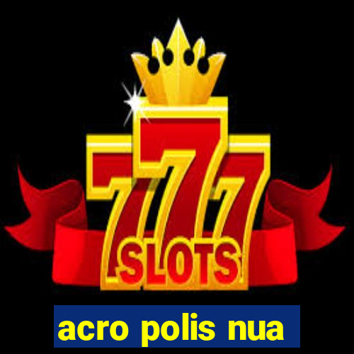 acro polis nua