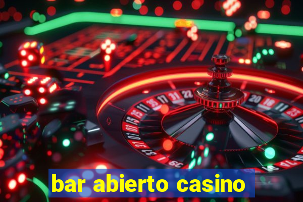 bar abierto casino