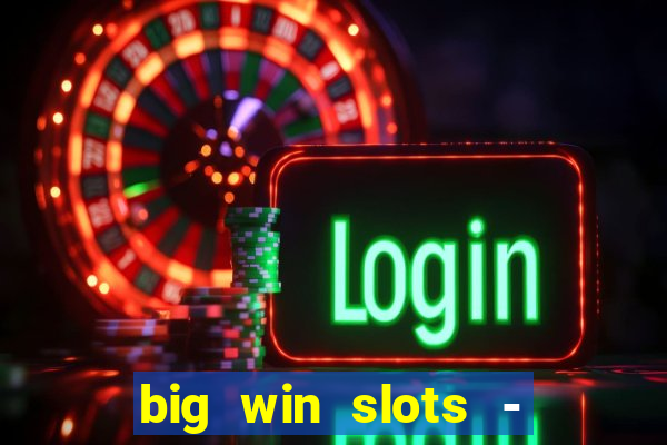 big win slots - slot machines