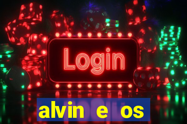 alvin e os esquilos 3 filme completo dublado