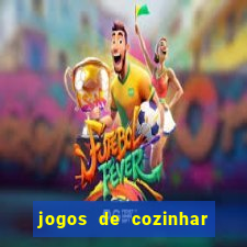 jogos de cozinhar da sara