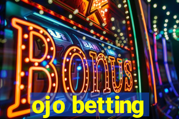 ojo betting